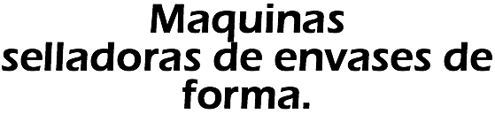 Maquinas selladoras de envases de forma.